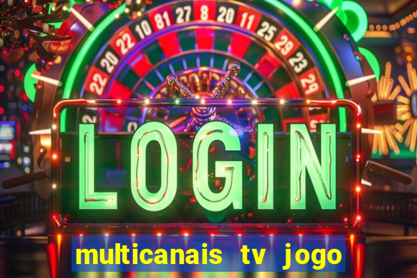 multicanais tv jogo ao vivo